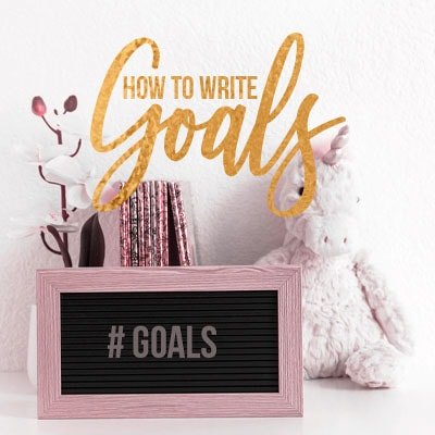 How to Write Goals: The Importance of Writing Things Down