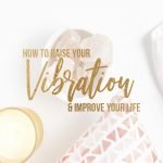 Raise your vibration and get your life back with these easy ideas. You will be back to your high vibe self in no time after practicing these tips. #Raiseyourvibrations #highvibes #positivelife #howtoraiseyourvibrations